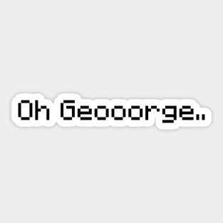 Oh George - Dream team sticker Sticker